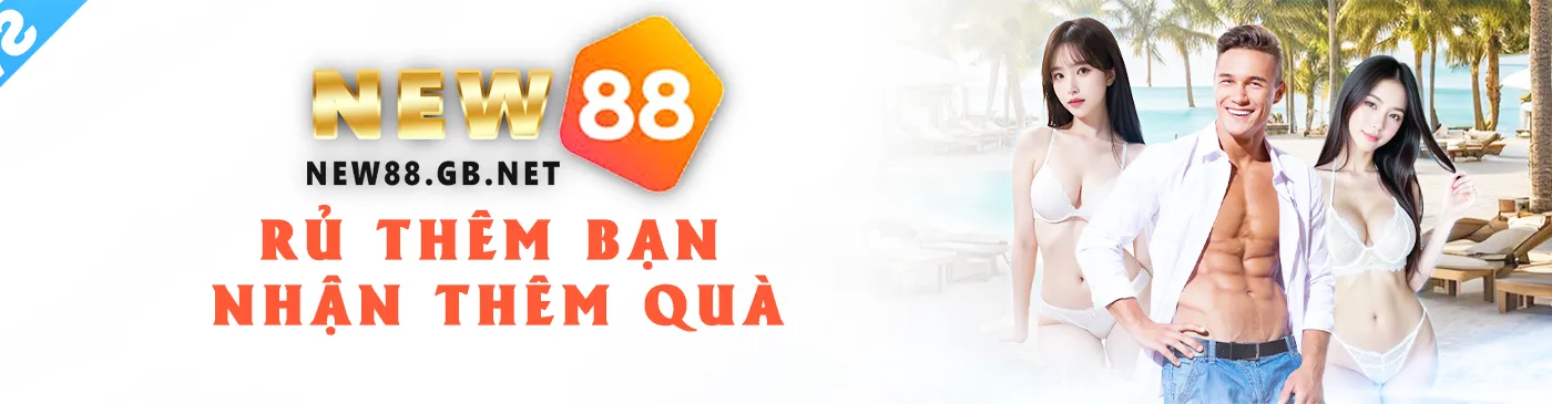 New88 - Khuyến mãi: Rủ thêm bạn nhận thêm quà