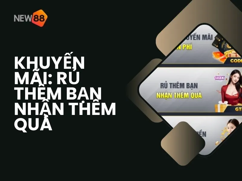 Khuyến mãi: Rủ thêm bạn nhận thêm quà