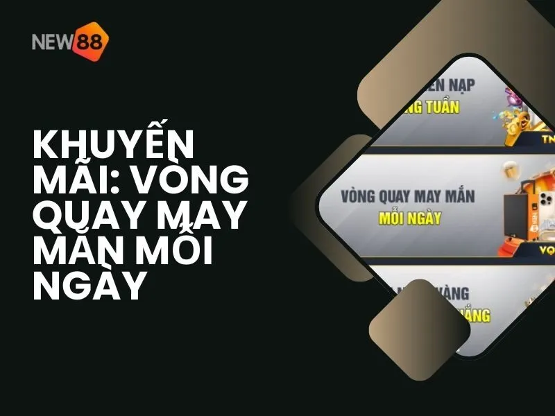 Khuyến mãi: Vòng quay may mắn mỗi ngày